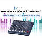 Sửa Mixer Không Kết Nối Được