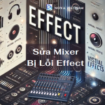 Sửa Mixer Bị Lỗi Effect