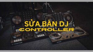 Sửa Bàn DJ - Thiết bị âm thanh Nova Việt Nam